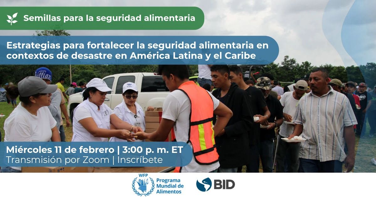 11 feb. Estrategias para fortalecer la seguridad alimentaria en contextos de desastre en América Latina y el Caribe